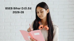 BSEB Bihar D.El.Ed 2026-28: Online Form, Eligibility, Dates, Exam Pattern & Full Details