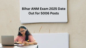 Bihar ANM Exam 2025 Date Out for 5006 Posts: Schedule, Pattern, Eligibility & Merit Rules