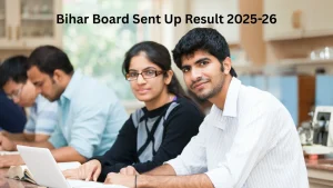 Bihar Board Sent Up Result 2025-26: BSEB Class 10 & 12 Result Updates