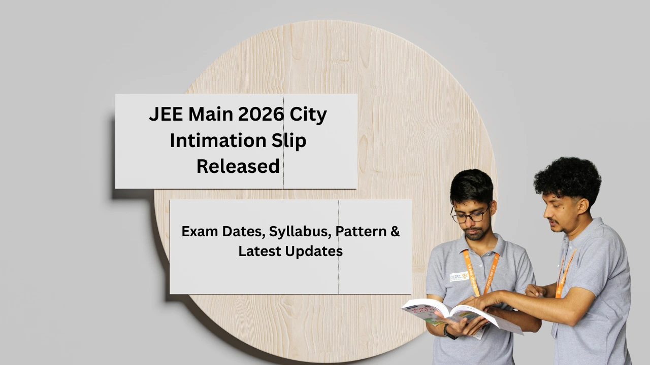 JEE Main 2026 City Intimation Slip Released