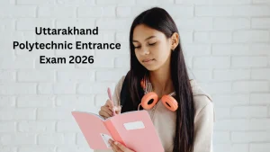 Uttarakhand Polytechnic Entrance Exam 2026: JEEP Exam Date, Schedule & Key Highlights